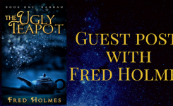 Guest Post with Fred Holmes, Author of The Ugly Teapot